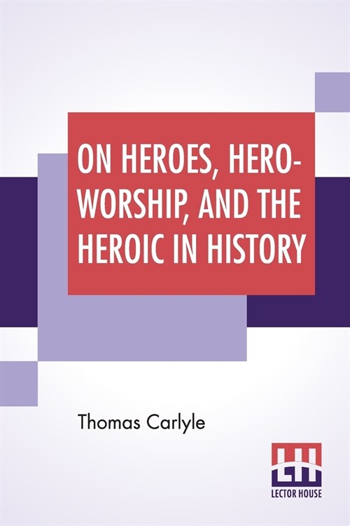 On Heroes, Hero-Worship, And The Heroic In History: Edited By Ernest Rhys (Paperback)