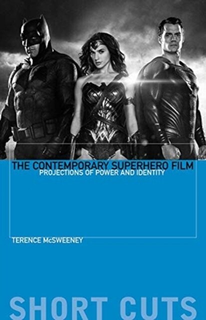 The Contemporary Superhero Film: Projections of Power and Identity (Paperback)