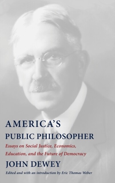 Americas Public Philosopher: Essays on Social Justice, Economics, Education, and the Future of Democracy (Hardcover)