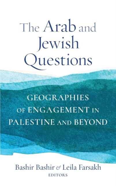 The Arab and Jewish Questions: Geographies of Engagement in Palestine and Beyond (Hardcover)