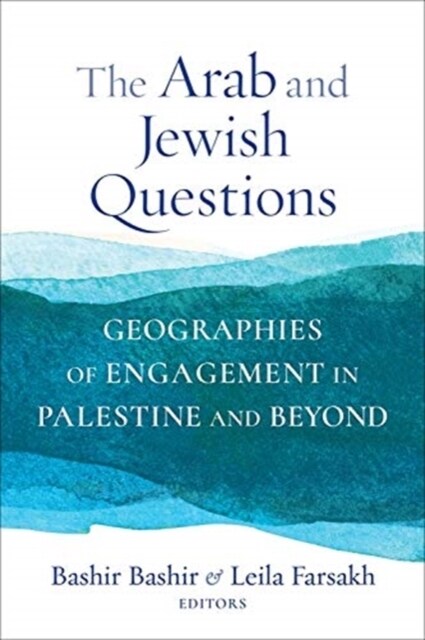 The Arab and Jewish Questions: Geographies of Engagement in Palestine and Beyond (Paperback)