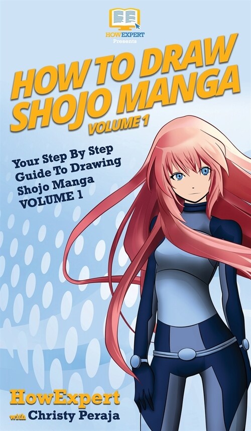 How To Draw Shojo Manga: Your Step By Step Guide To Drawing Shojo Manga VOLUME 1 (Hardcover)
