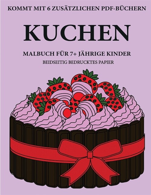 Malbuch f? 7+ j?rige Kinder (Kuchen): Dieses Buch enth?t 40 stressfreie Farbseiten, mit denen die Frustration verringert und das Selbstvertrauen ge (Paperback)