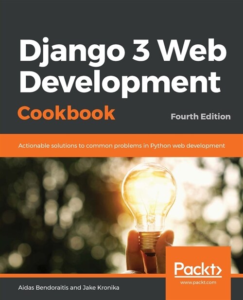 Django 3 Web Development Cookbook : Actionable solutions to common problems in Python web development, 4th Edition (Paperback, 4 Revised edition)