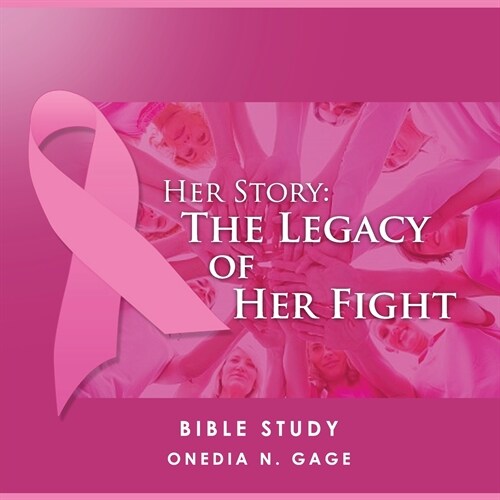 Her Story: The Legacy of Her Fight: The Intimate Bible Study (Paperback)