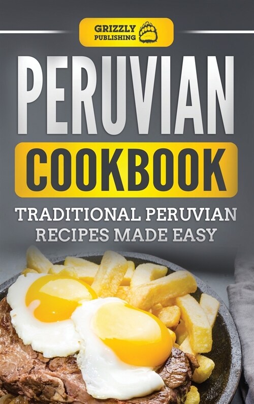 Peruvian Cookbook: Traditional Peruvian Recipes Made Easy (Hardcover)