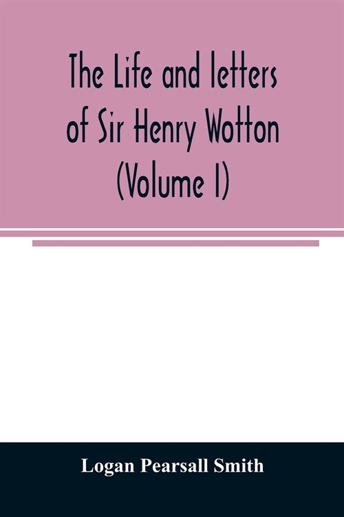 The life and letters of Sir Henry Wotton (Volume I) (Paperback)