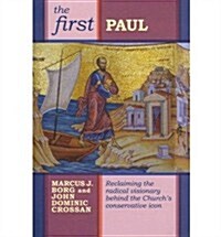 The First Paul : Reclaiming the Radical Visionary Behind the Churchs Conservative Icon (Paperback)