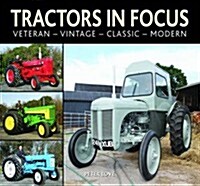 Tractors in Focus : Veteran-Vintage-Classic-Modern (Hardcover)