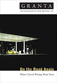 Granta 94 : On The Road Again - Where Travel Writing Went Next (Paperback)