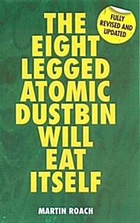 The Eight Legged Atomic Dustbin Will Eat Itself (Paperback, New ed)