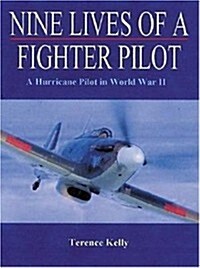 Nine Lives of a Fighter Pilot : A Hurricane Pilot in World War II (Hardcover)