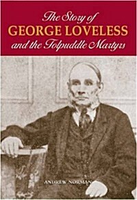 The Story of George Loveless and the Tolpuddle Martyrs (Hardcover)