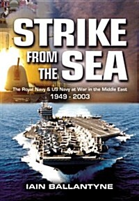 Strike from the Sea: the Royal Navy & Us Navy at War in the Middle East 1949-2003 (Hardcover)