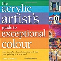 Acrylic Artists Guide to Exceptional Colour (Paperback)