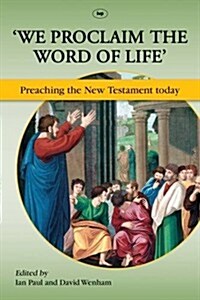We Proclaim the Word of Life : Preaching The New Testament Today (Paperback)