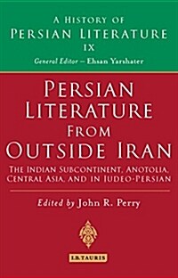 Persian Literature from Outside Iran: The Indian Subcontinent, Anatolia, Central Asia, and in Judeo-Persian : History of Persian Literature A, Vol IX (Hardcover)