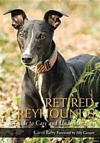 Retired Greyhounds : A Guide to Care and Understanding (Paperback)