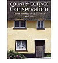Country Cottage Conservation : A Guide to Maintenance and Repair (Hardcover)