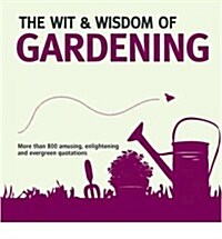 Wit & Wisdom: Gardening : Unforgettable Quotations from the Bottom of the Garden (Paperback)