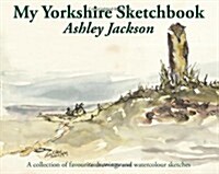 My Yorkshire Sketchbook : A Collection of Favourite Drawings and Watercolour Sketches (Hardcover)