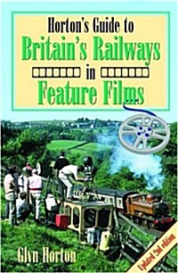 Hortons Guide to Britains Railways in Feature Films (Paperback)