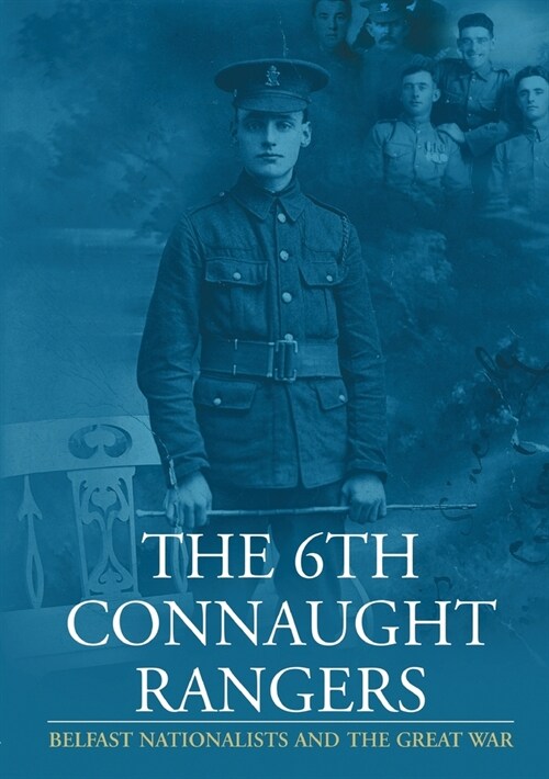 The 6th Connaught Rangers: Belfast Nationalists and the Great War (Paperback)