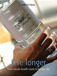 Live Longer : Your Whole Health Route to Longer Life (Paperback)