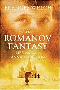 Romanov Fantasy: Life at the Court of Anna Anderson (Hardcover)