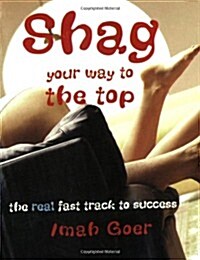 Shag Your Way to the Top (Paperback)