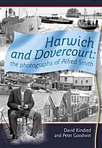 Harwich and Dovercourt : The Photographs of Alfred Smith (Paperback)