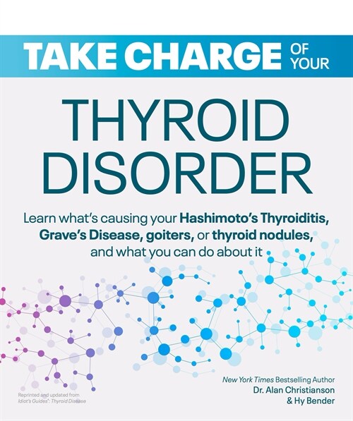 Take Charge of Your Thyroid Disorder: Learn Whats Causing Your Hashimotos Thyroiditis, Graves Disease, Goiters, or (Paperback)