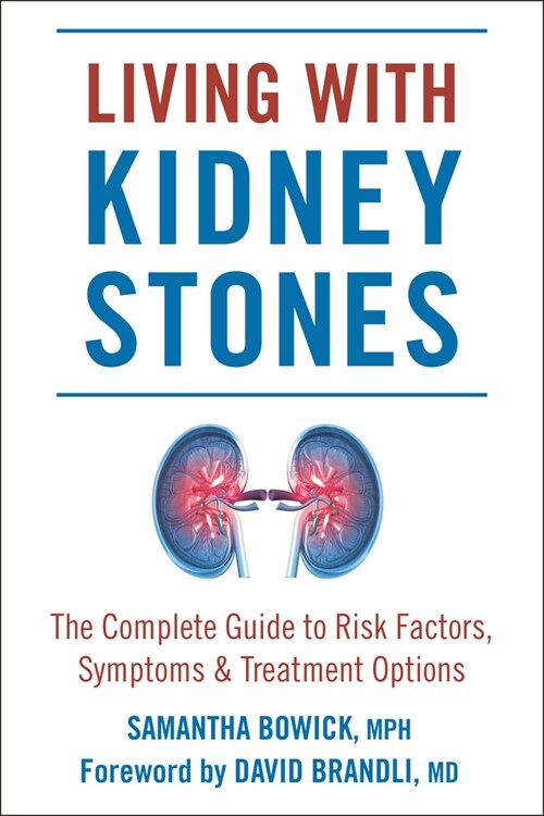 Living with Kidney Stones: Complete Guide to Risk Factors, Symptoms & Treatment Options (Paperback)