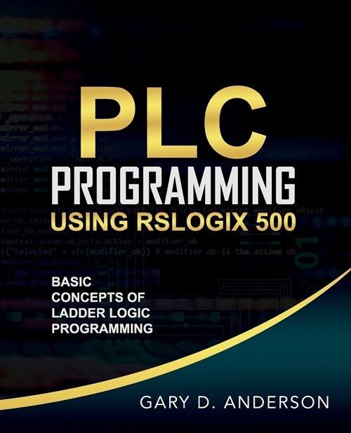 PLC Programming Using RSLogix 500: Basic Concepts of Ladder Logic Programming (Paperback)
