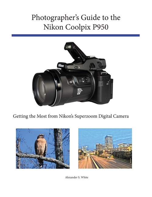 Photographers Guide to the Nikon Coolpix P950: Getting the Most from Nikons Superzoom Digital Camera (Paperback)
