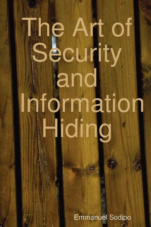 The Art of Security and Information Hiding (Paperback)
