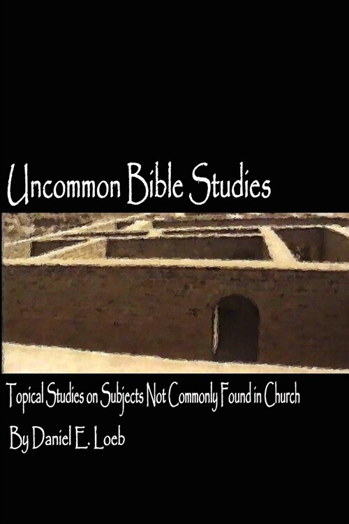Uncommon Bible Studies - Topical Bible Studies not Commonly Found in Church (Paperback)
