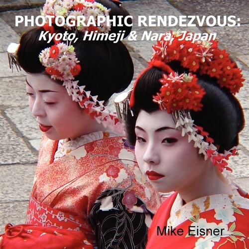 Photographic Rendezvous: Kyoto, Himeji & Nara, Japan (Paperback)