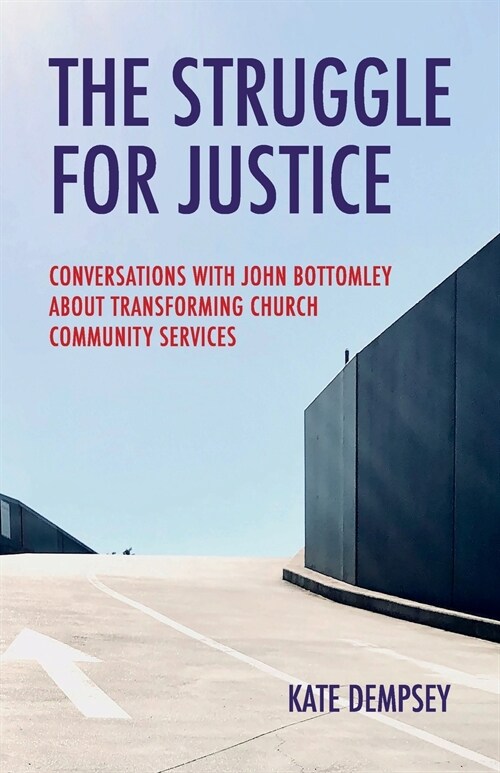 The Struggle for Justice: Conversations with John Bottomley about Transforming Church Community Services (Paperback)