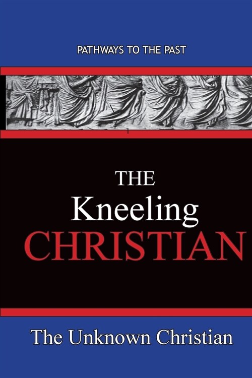 The Kneeling Christian: Pathways To The Past (Paperback)