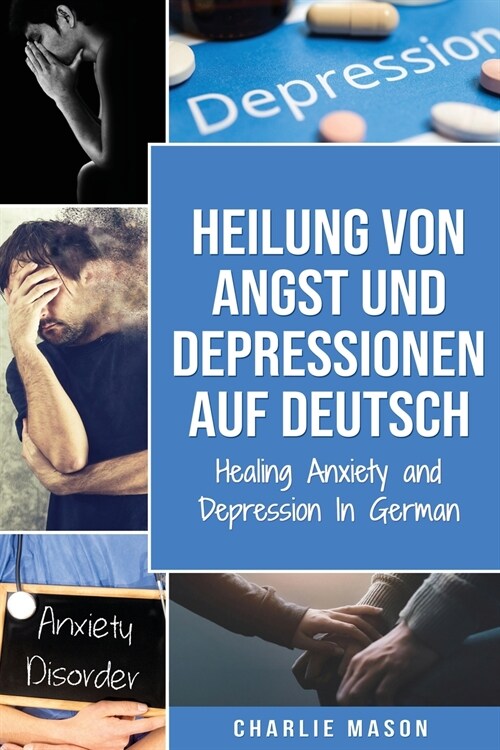 Heilung von Angst und Depressionen Auf Deutsch/ Healing Anxiety and Depression In German (Paperback)