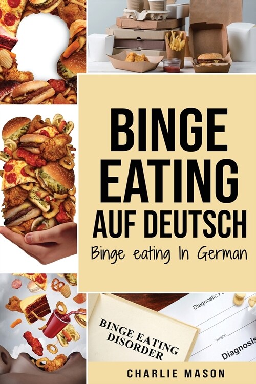 Binge Eating Auf Deutsch, Binge-Eating-St?ung ?erwinden Selbsthilfe Stop-Binge-Eating So stoppen Sie ?erm癌iges Essen und ?erwinden Gewichtsverlus (Paperback)
