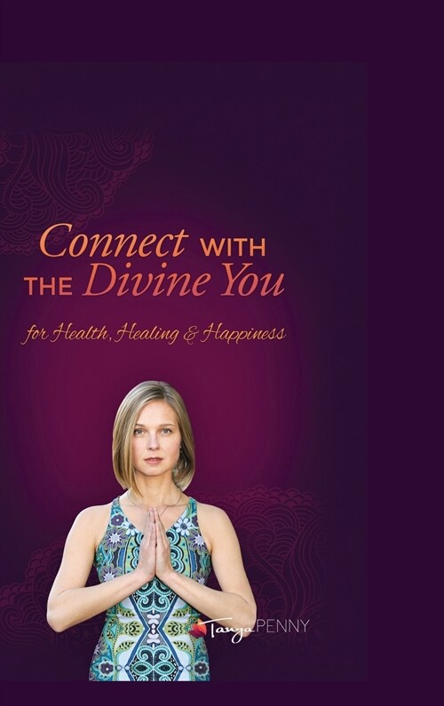 Connect With The Divine You: For Health, Healing & Happiness (Hardcover)