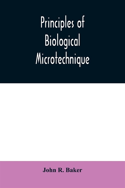 Principles of biological microtechnique; a study of fixation and dyeing (Paperback)