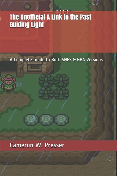 The Unofficial A Link to the Past Guiding Light: A Complete Guide to Both SNES & GBA Versions (Paperback)