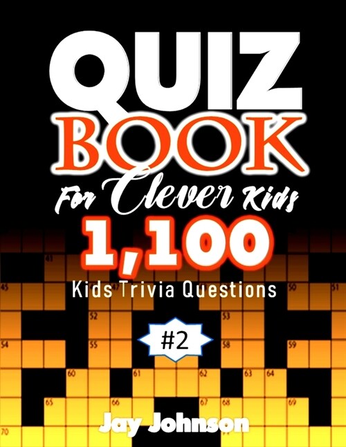Quiz Book for Clever Kids 1,100 Kids Trivia Questions: Unique General Knowledge Quiz Book Of Trivia Questions And Answers for General Knowledge Of Fac (Paperback)