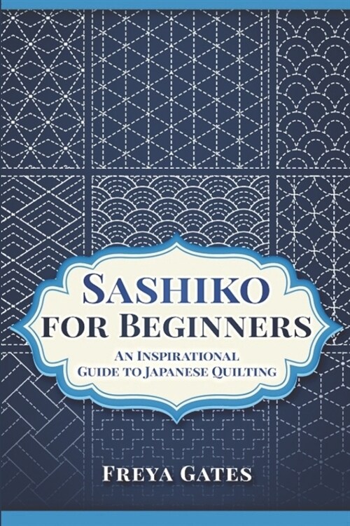 Sashiko for Beginners: An Inspirational Guide to Japanese Quilting (Paperback)