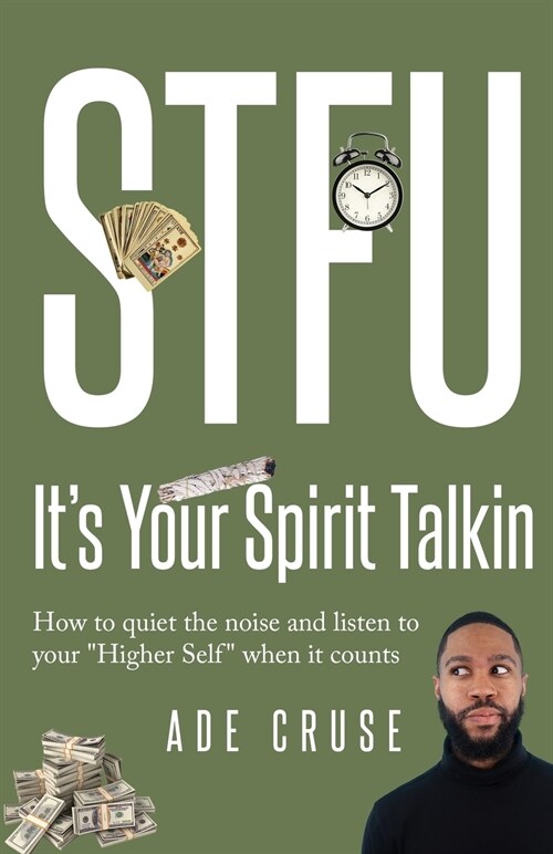 STFU Its Your Spirit Talkin: How to quiet the noise and listen to your Higher Self when it counts (Paperback)