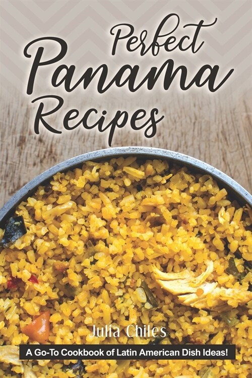 Perfect Panama Recipes: A Go-To Cookbook of Latin American Dish Ideas! (Paperback)