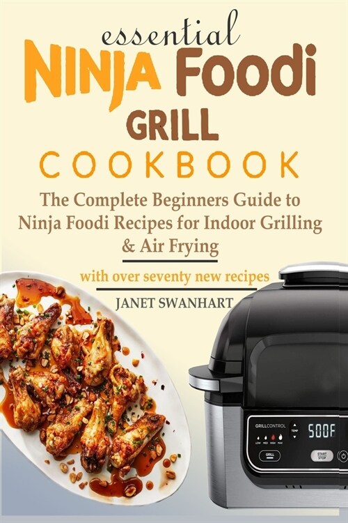 Ninja Foodi Grill Cookbook: The Complete Beginners Guide to Ninja Foodi Recipes for Indoor Grilling & Air Frying (Paperback)